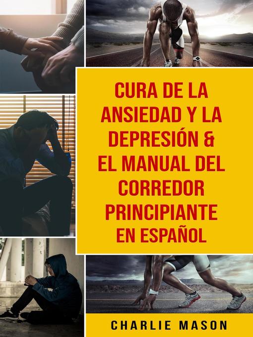 Title details for Cura de la ansiedad y la depresión & El Manual del Corredor Principiante En Español by Charlie Mason - Available